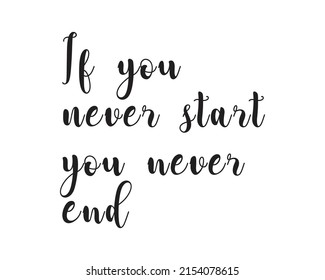 If you never start you never end sentence with white background creative design vector template