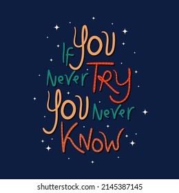 If You Never Try You Never Know handwritten brush lettering phrase vector illustration. Motivational quote. Vector design for postcards, posters