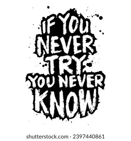 If you never try, you never know. Inspiring motivation quote. Vector typography poster design.