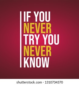 if you never try you never know. Motivation quote with modern background vector illustration