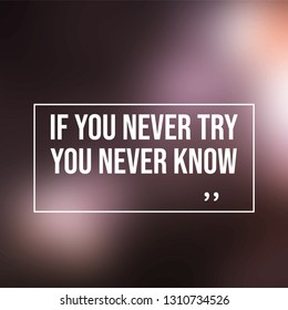 if you never try you never know. Motivation quote with modern background vector illustration