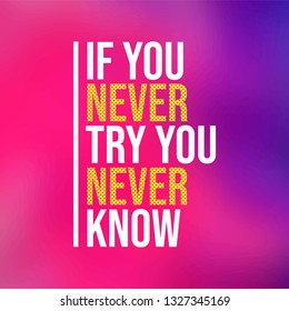 if you never try you never know. Motivation quote with modern background vector illustration