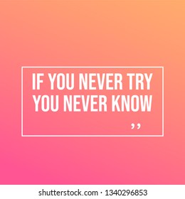 if you never try you never know. Motivation quote with modern background vector illustration