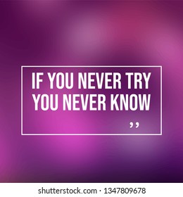 if you never try you never know. Motivation quote with modern background vector illustration