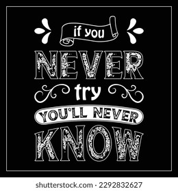 if you never try you’ll never know Motivational quote. inspirational quote design.