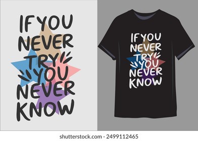 If you never try you never know | Motivational quote for Classic T-Shirt design illustration vector