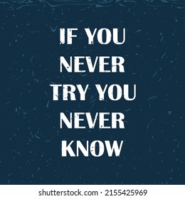 If you never try you never know t shirt design. Motivational quotes. Inspirational quotes