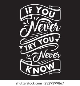 If You Never Try You Never Know  T-Shirt Design