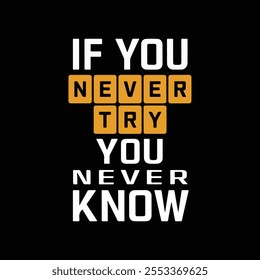 If You Never Try You Never Know, ilustração vetorial de design tipográfico para camisetas.