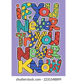 IF YOU NEVER TRY YOU NEVER KNOW Vertical Banner Motto Slogan With Text From Bright Various Color Lettering Letters Cartoon Hand Drawn Sketch Vector Illustration