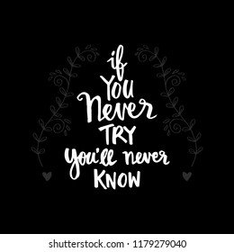 If you never try you will never know. Inspirational quote