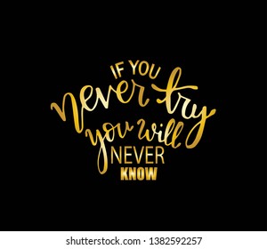 If you never try you will never know. Inspirational hand lettering quotes. Motivation saying for cards, posters and t-shirt 
