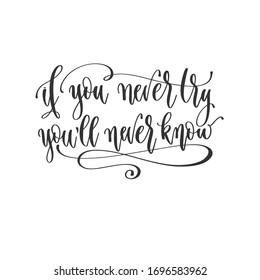 if you never try you will never know - hand lettering positive quotes design, motivation and inspiration text, calligraphy vector illustration