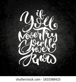 If You Never Try You Will Never Know. Hand drawn grunge lettering artwork on chalkboard. Stamp for t-shirt graphics, print, poster, banner, flyer, tags, postcard. Vector image