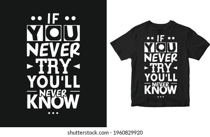 If you never try you will never know Typography quote vector t-shirt design, poster design.