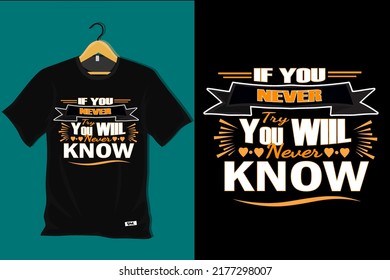 If You Never Try You Will Never Know T Shirt Design