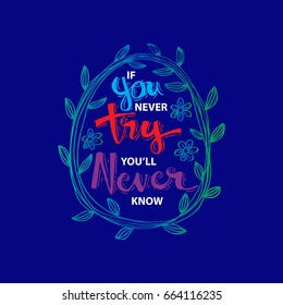 If you never try you will never know 