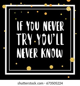 If you never try you will never know hand drawn lettering on black background quote for banner