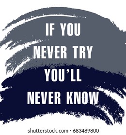 If You Never Try You Will Never Know Quote on Brush Strokes. Design Template for T-Shirt or Card. Vector Illustration