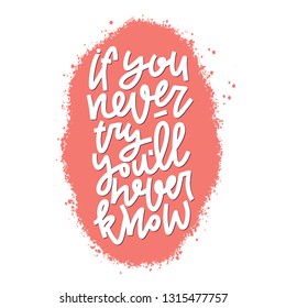 If You Never Try You'll Never Know Typography Quote. Vector Hand Drawn Lettering.
