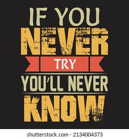 If you never try you'll never know. typographic t-shirt, typographic, text, vector, shirt, vintage,