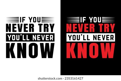 if you never try, you'll never know, Motivational Typography T-Shirt Design
