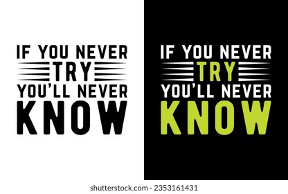 if you never try, you'll never know, Motivational Typography T-Shirt Design