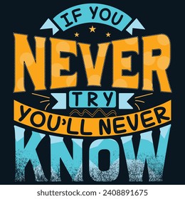 If you never try you'll never know, Motivational quotes Designs, Streetwear T-shirt Designs Artwork Set, Graffiti Vector Collection for Apparel and Clothing Print.