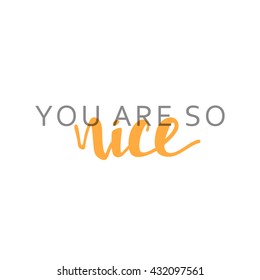 You are so nice inscription in handmade.  Stylish, modern calligraphy. 