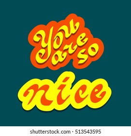 You are so nice quote hand drawn lettering text. Calligraphy romantic template for card, print, label, badge, postcard, valentines day gifts and banners.