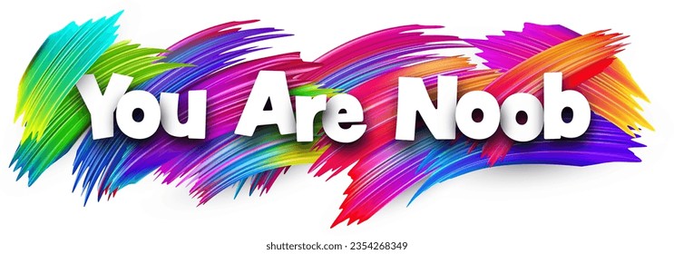 You are noob paper word sign with colorful spectrum paint brush strokes over white. Vector illustration.