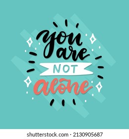 You are not alone - card or banner with brush lettering quote. Hand drawn typographic sign. Hand sketched postcard, typography slogan. Vector isolated illustration