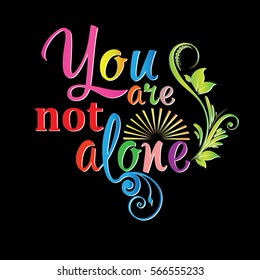 You are not alone. Colorful calligraphic lettering. Vector decorative  text with sun and green floral branch. Black background.
