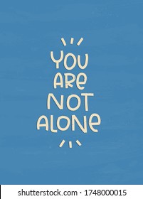 You are not alone group therapy message about support, help and compassion. Mental health, loneliness and treatment quote vector design.