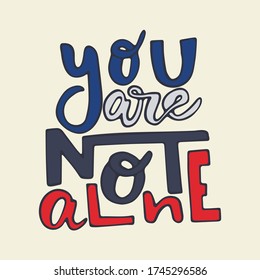 You are not alone - hand drawn lettering quote. Inspirational phrase for self-development of persons suffering from disorder. Vector logo design for postcard, poster, card.