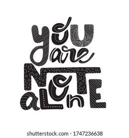 You are not alone - hand drawn lettering quote. Inspirational phrase for self-development of persons suffering from disorder. Vector logo design for postcard, poster, card.