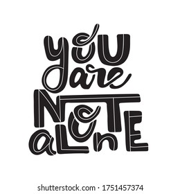 You are not alone - hand drawn lettering quote. Inspirational phrase for self-development of persons suffering from disorder. Vector logo design for postcard, poster, card.