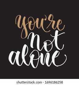 You Not Alone. Inspirational and motivational quotes. Hand painted brush lettering. Hand lettering and custom typography for your designs: t-shirts, bags, for posters, invitations, cards.