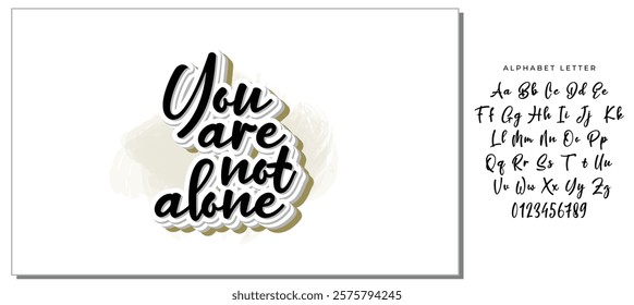 You are not alone. Lettering. Ink illustration. Modern brush calligraphy Isolated on white background