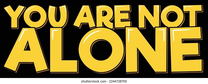 You Are Not Alone lettering vector illustration
