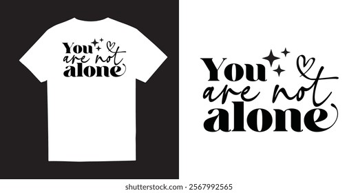 You are not alone Mental Health TShirt Design  bundle – Self-Care, Positivity, Mindfulness, Inspirational Quotes, Break the Stigma, Emotional Wellness, Healing, and Motivational Apparel Graphics