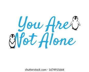 You Are Not Alone Message with Cute Penguins on White Background