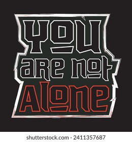 You are not alone motivational and inspirational quotes lettering typography t shirt design