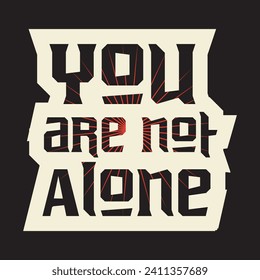 You are not alone motivational and inspirational quotes lettering typography t shirt design