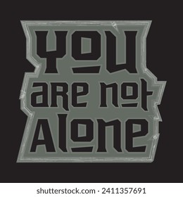 You are not alone motivational and inspirational quotes lettering typography t shirt design