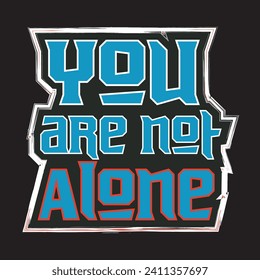 You are not alone motivational and inspirational quotes lettering typography t shirt design