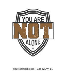 you are not alone motivational tshirt design,motivation typography design,quote typography t shirt,tshirt typography vector,positive quotes,