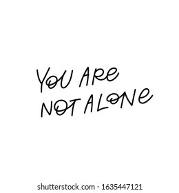 You are not alone quote lettering. Calligraphy inspiration graphic design typography element. Hand written postcard. Cute simple black vector sign