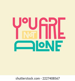 You are not alone. Quote. Quotes design. Lettering poster. Inspirational and motivational quotes and sayings about life. Drawing for prints on t-shirts and bags, stationary or poster. Vector