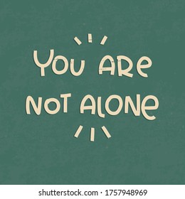 You are not alone quote vector design with words of support for a group therapy banner or wall art with vintage green background. 